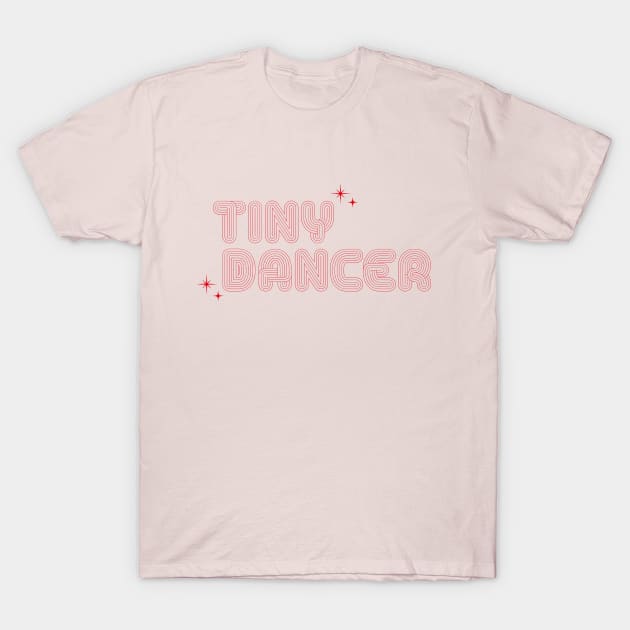 Tiny Dancer T-Shirt by Down to a tee